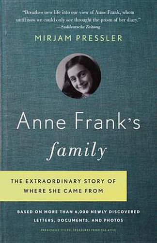 Cover image for Anne Frank's Family: The Extraordinary Story of Where She Came From, Based on More Than 6,000 Newly Discovered Letters, Documents, and Photos