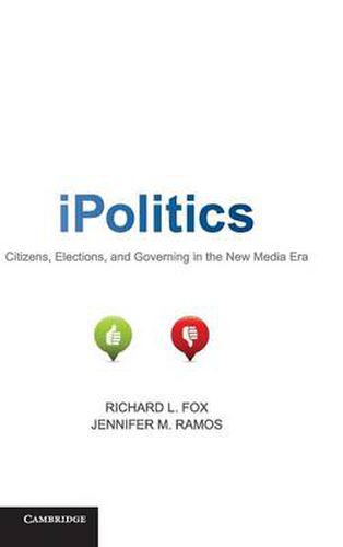 iPolitics: Citizens, Elections, and Governing in the New Media Era