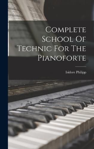 Complete School Of Technic For The Pianoforte