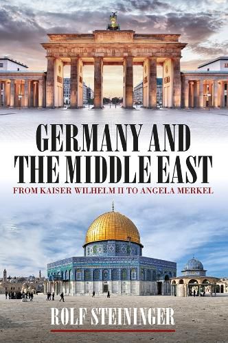 Cover image for Germany and the Middle East: From Kaiser Wilhelm II to Angela Merkel