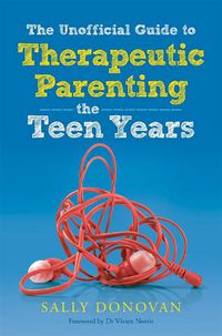 Cover image for The Unofficial Guide to Therapeutic Parenting - The Teen Years