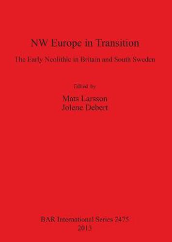 Cover image for NW Europe in Transition - The Early Neolithic in Britain and South Sweden: The Early Neolithic in Britain and South Sweden