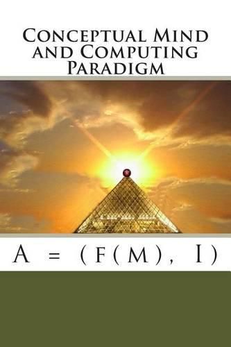 Cover image for Conceptual Mind and Computing Paradigm: A = (f(m), I)