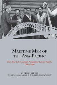 Cover image for Maritime Men of the Asia-Pacific: True-Blue Internationals Navigating Labour Rights 1906-2006