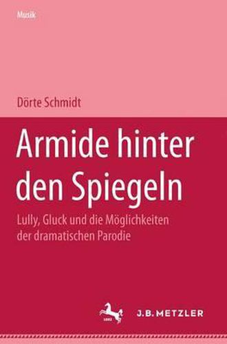 Armide hinter den Spiegeln: Lully, Gluck und die Moeglichkeiten der dramatischen Parodie