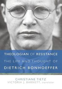 Cover image for Theologian of Resistance: The Life and Thought of Dietrich Bonhoeffer