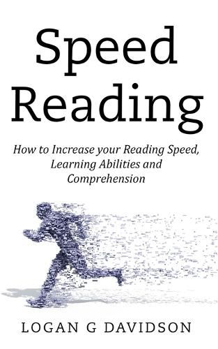 Cover image for Speed Reading: How to Increase your Reading Speed, Learning Abilities and Comprehension