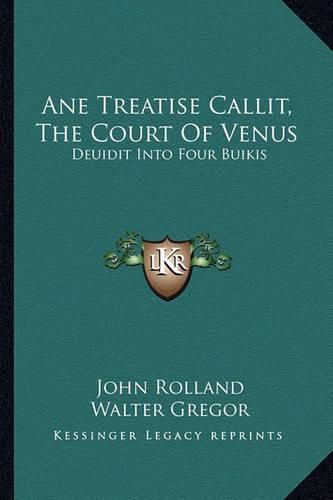 Ane Treatise Callit, the Court of Venus: Deuidit Into Four Buikis