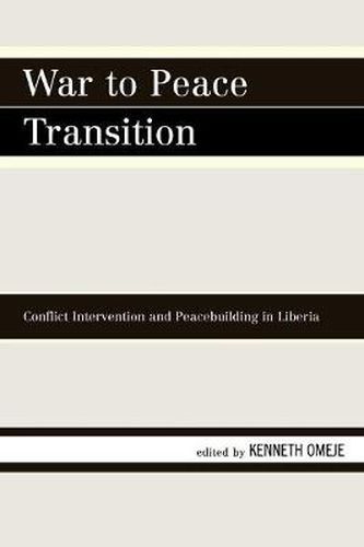 Cover image for War to Peace Transition: Conflict Intervention and Peacebuilding in Liberia