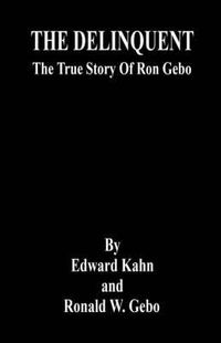 Cover image for The Delinquent - The True Story of Ron Gebo