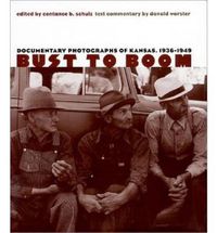 Cover image for Bust to Boom: Documentary Photographs of Kansas, 1936-49