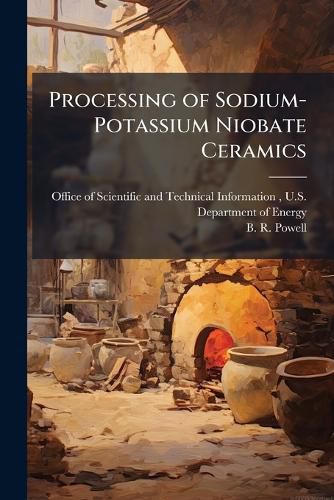 Cover image for Processing of Sodium-Potassium Niobate Ceramics
