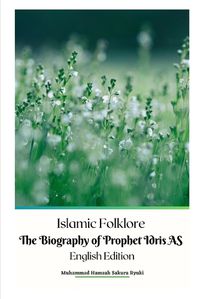 Cover image for Islamic Folklore The Biography of Prophet Idris AS English Edition