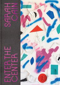 Cover image for Sarah Cain: Enter the Center