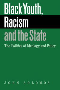 Cover image for Black Youth, Racism and the State: The Politics of Ideology and Policy