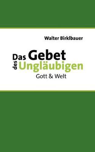 Cover image for Das Gebet des Unglaubigen: Gott & Welt