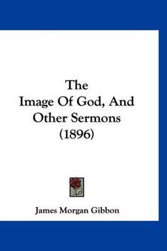 Cover image for The Image of God, and Other Sermons (1896)