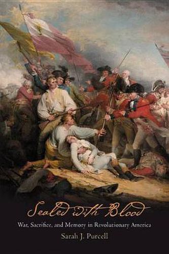 Cover image for Sealed with Blood: War, Sacrifice, and Memory in Revolutionary America