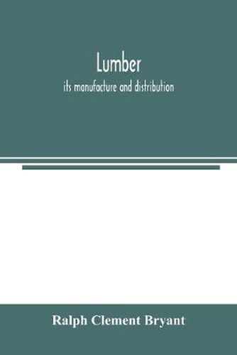 Cover image for Lumber: its manufacture and distribution