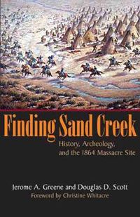 Cover image for Finding Sand Creek: History, Archeology, and the 1864 Massacre Site