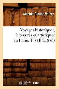 Cover image for Voyages Historiques, Litteraires Et Artistiques En Italie. T 3 (Ed.1838)