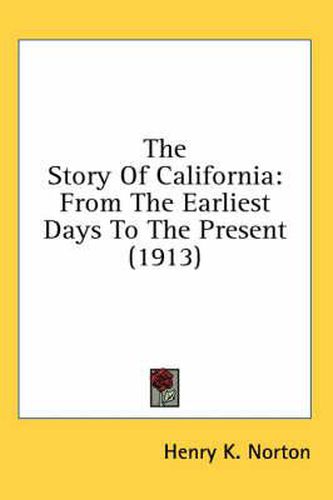 Cover image for The Story of California: From the Earliest Days to the Present (1913)