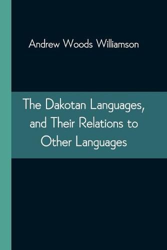 Cover image for The Dakotan Languages, and Their Relations to Other Languages