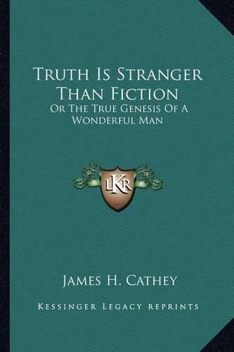 Cover image for Truth Is Stranger Than Fiction: Or the True Genesis of a Wonderful Man