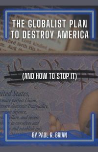 Cover image for The Globalist Plan To Destroy America (And How To Stop It)