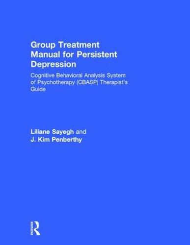 Cover image for Group Treatment Manual for Persistent Depression: Cognitive Behavioral Analysis System of Psychotherapy (CBASP) Therapist's Guide