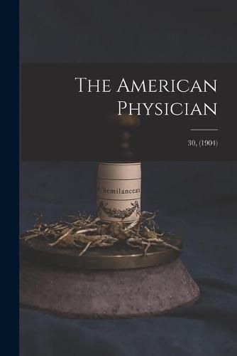 Cover image for The American Physician; 30, (1904)