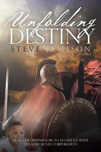 Cover image for Unfolding Destiny: How God Prepared Me to Do Battle with the Kerr McGee Corporation