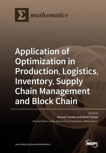 Cover image for Application of Optimization in Production, Logistics, Inventory, Supply Chain Management and Block Chain