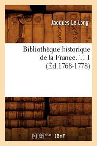 Cover image for Bibliotheque Historique de la France. T. 1 (Ed.1768-1778)