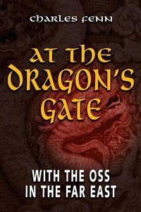 Cover image for At the Dragon's Gate: With the OSS in the Far East