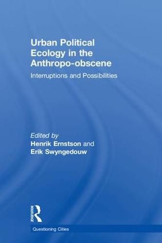 Cover image for Urban Political Ecology in the Anthropo-obscene: Interruptions and Possibilities