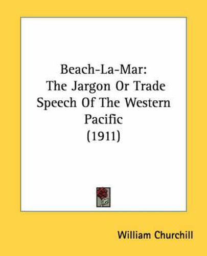 Cover image for Beach-La-Mar: The Jargon or Trade Speech of the Western Pacific (1911)