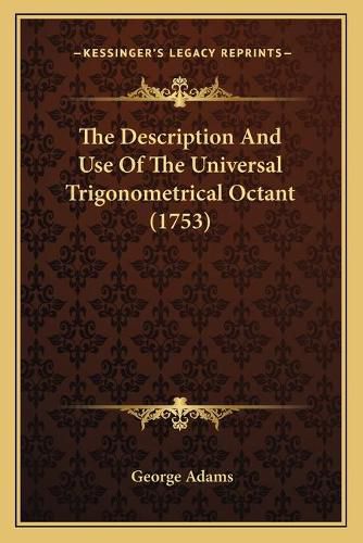 The Description and Use of the Universal Trigonometrical Octant (1753)