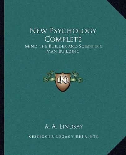 Cover image for New Psychology Complete: Mind the Builder and Scientific Man Building