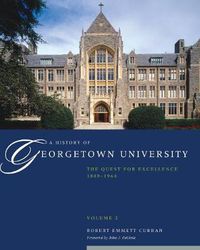 Cover image for A History of Georgetown University: The Quest for Excellence, 1889-1964, Volume 2