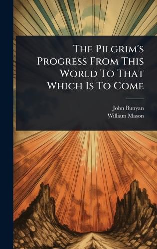 Cover image for The Pilgrim's Progress From This World To That Which Is To Come