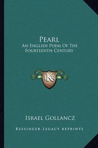 Cover image for Pearl Pearl: An English Poem of the Fourteenth Century an English Poem of the Fourteenth Century