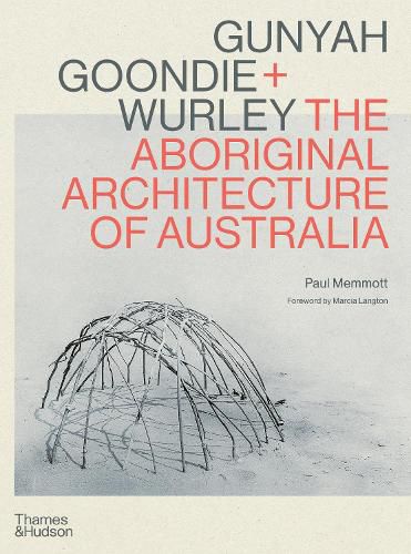 Cover image for Gunyah, Goondie & Wurley: The Aboriginal Architecture of Australia