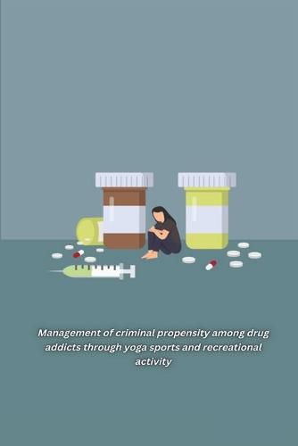 Cover image for Management of criminal propensity among drug addicts through yoga sports and recreational activity