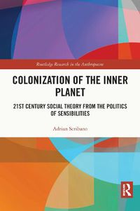 Cover image for Colonization of the Inner Planet: 21st Century Social Theory from the Politics of Sensibilities