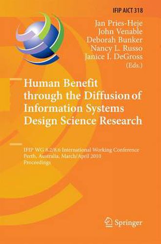 Cover image for Human Benefit through the Diffusion of Information Systems Design Science Research: IFIP WG 8.2/8.6 International Working Conference, Perth, Australia, March 30 - April 1, 2010, Proceedings