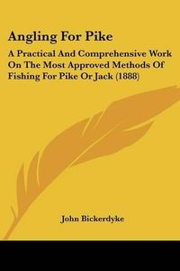 Cover image for Angling for Pike: A Practical and Comprehensive Work on the Most Approved Methods of Fishing for Pike or Jack (1888)