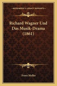 Cover image for Richard Wagner Und Das Musik-Drama (1861)