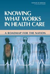 Cover image for Knowing What Works in Health Care: A Roadmap for the Nation