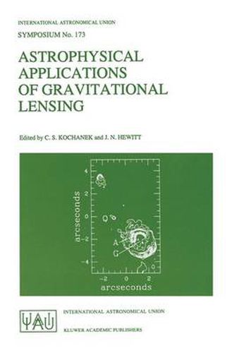 Cover image for Astrophysical Applications of Gravitational Lensing: Proceedings of the 173rd Symposium of the International Astronomical Union, Held in Melbourne, Australia, 9-14 July, 1995